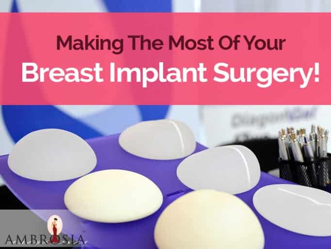 Making The Most Of Your Breast Implant Surgery!