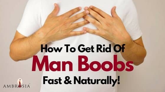 Get Rid Of Man Boobs Fast and Naturally! Here’s How…